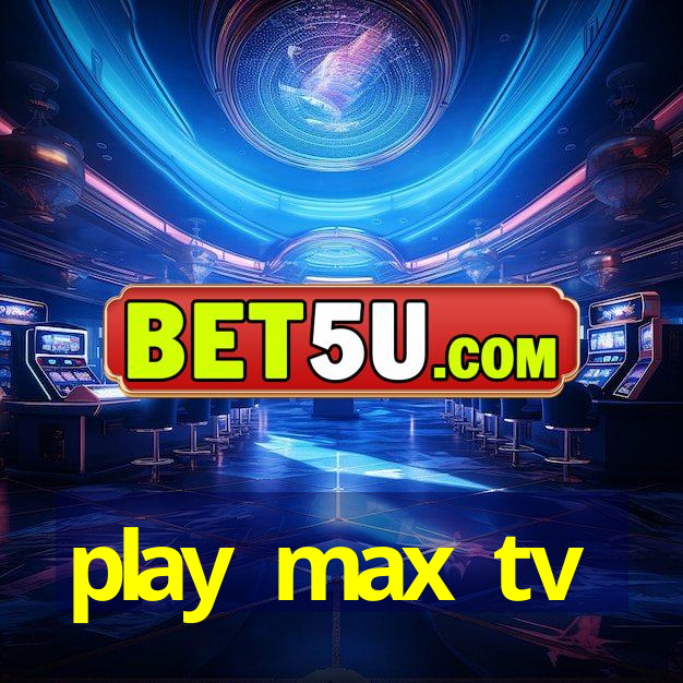 play max tv